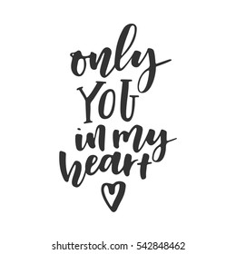 Only you in my heart. Vector illustration. Vector valentines day card. Typography poster with handdrawn text