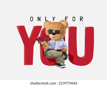 only for you slogan with bear doll in sunglasses holding rose bouquet vector illustration