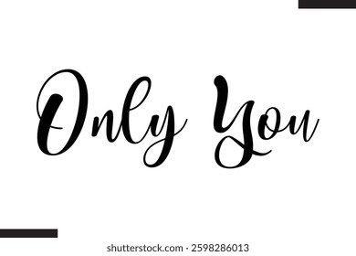 Only You Stylish Cursive Typography Love Text