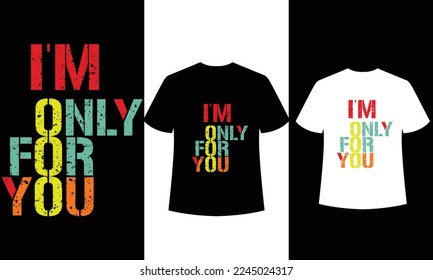 i'm only for you t shirt design template.Valentine's T Shirt Design Vector.This design is perfect for t-shirts, posters, cards, mugs.