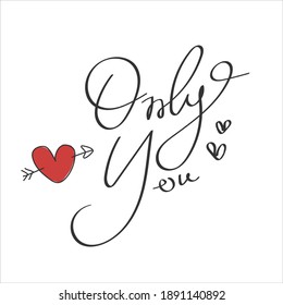 Only you text in handwriting. Wording design, lettering. Minimalist design. Poster and card design. Wall art work, wall decoration. 