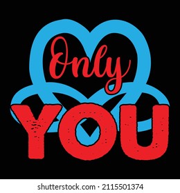 Only You t-shirt design, vector file.