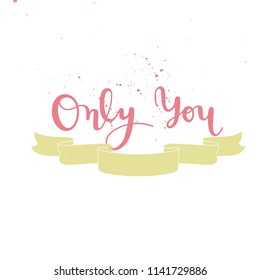 Only you- unique handdrawn lettering phrase with decorative ribbon on textured background