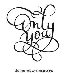 Only you words on white background. Hand drawn Calligraphy lettering Vector illustration EPS10