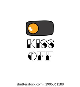 On-off switch button sign. The phrase "Kiss off". Valentine's day concept. Linear style doodle. Vector on isolated white background. For printing on cards, invitations, tattoos, fashion design.