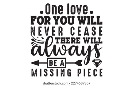 Onr love for you will never cease there will always be amissing piece svg, Veteran t-shirt design, Memorial day svg, Hmemorial day svg design and Craft Designs background, Calligraphy graphic design