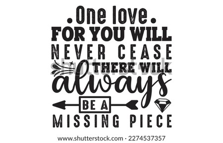 Onr love for you will never cease there will always be amissing piece svg, Veteran t-shirt design, Memorial day svg, Hmemorial day svg design and Craft Designs background, Calligraphy graphic design