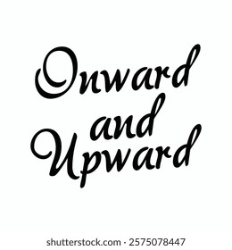 onward and upward text for T-shirt and other use on white background.