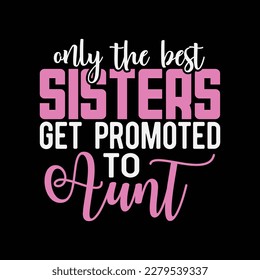 Ony the Best Sisters Get Promoted to Auntie Funny Gift for Aunt Sarcastic Cool svg
