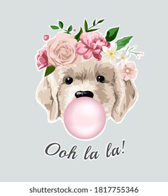 ooh la la slogan with sweet dog in floral crown and bubble gum illustration