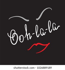 Ooh-la-la quote lettering. Calligraphy inspiration graphic design typography element for print. Print for poster, t-shirt, bags, logo, postcard, flyer, sticker, sweatshirt. Simple funny vector sign.