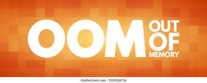 OOM Out Of Memory - state of computer operation where no additional memory can be allocated for use by programs, acronym text concept background