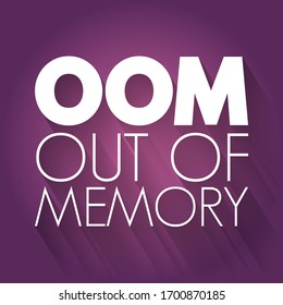 OOM Out Of Memory - state of computer operation where no additional memory can be allocated for use by programs, acronym text concept background