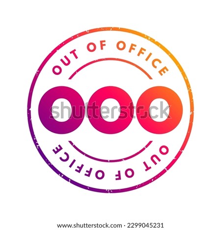 OOO Out Of Office - used in professional contexts to indicate that someone is unavailable for work, acronym text concept stamp