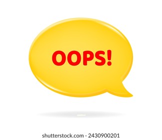 Oops! 3d vector illustration of a yellow speech bubble with red text on it. Yellow oval textbox	