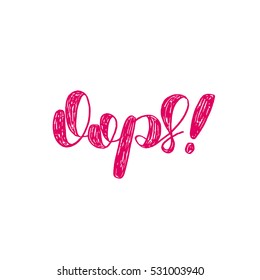 Oops. Brush hand lettering vector illustration. Inspiring quote. Motivating modern calligraphy. Great for pillow cases, prints and posters, greeting cards, home decor, apparel design and more.