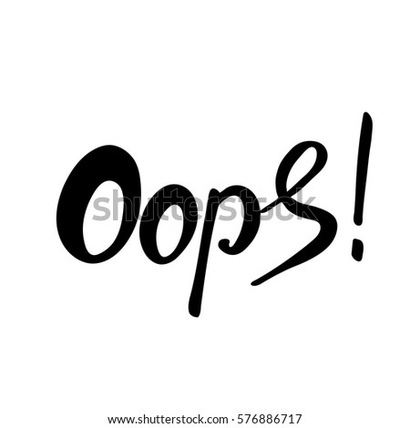 Oops. Brush hand made text. Handmade lettering for your designs dress, poster, card, t-shirt.
