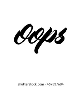 Oops, ink hand lettering. Modern brush calligraphy. Handwritten phrase. 