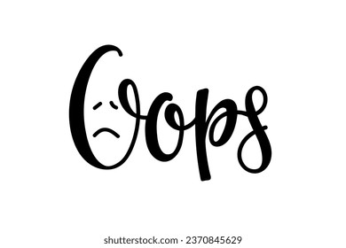 Oops lettering with sad face sketch. Vector Hand drawn calligraphy template. Inspirational quote. Black white Typography for banner, poster, Oops message concept, protest print, negative answer quote