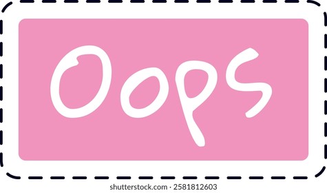 Oops message displayed in white lettering against a playful pink background, featuring a dashed border, capturing a lighthearted apology or acknowledgment of a minor mistake