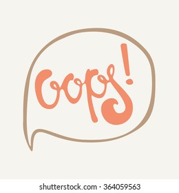 Oops! - Perfect design element for poster, t-shirt design. Handdrawn lettering. Vector art. Comic speech humor funny. Bubble.