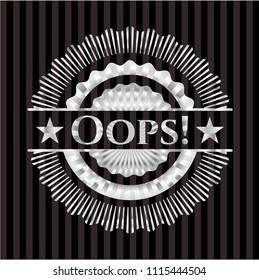 Oops! silver  badOops! silver badgege or emblem