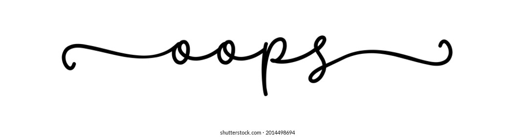 OOPS. Typography Script Quote Oops. Hand Drawn Modern Calligraphy Sorry Slogan Text. Cursive Black Text Phrase Oops For Technical Error. Vector Design Banner.