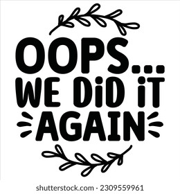 Oops... We Did It Again Vector file.