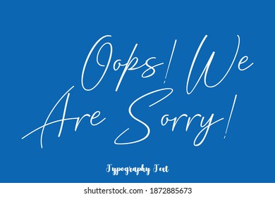 Oops! We Are Sorry! Handwritten Typescript Cursive Calligraphy Text On Blue Background