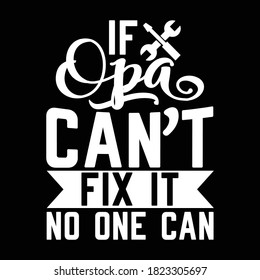 If Opa Can't Fix It No One Can. Father day gifts, Typography Lettering Design, Vector Illustration