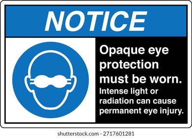 La Protección Ocular Opaca Debe Usarse Signo
La Luz Intensa o la Radiación Pueden Causar Lesión Ocular Permanente

Esta Imagen muestra un signo obligatorio de protección ocular diseñado para entornos industriales y profesionales en los que la exposición a la luz o la radiación de alta intensidad puede suponer un grave riesgo para la vista. El letrero indica claramente al personal que debe usar gafas protectoras opacas antes de entrar o trabajar en el área designada.

El mensaje es directo y fácil de entender, ya que ayuda a comunicar los requisitos del equipo de protección personal (EPP) en lugares donde hay peligros ópticos como láseres, arcos de soldadura, luz ultravioleta, fuentes infrarrojas o lámparas industriales brillantes. Una protección ocular adecuada ayuda a reducir el riesgo de quemaduras, daño retiniano y deterioro de la visión a largo plazo.