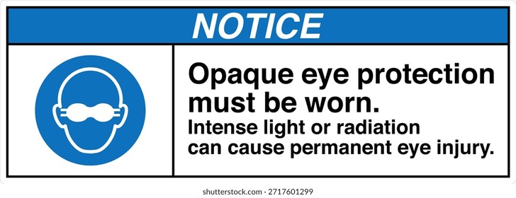 La Protección Ocular Opaca Debe Usarse Signo
La Luz Intensa o la Radiación Pueden Causar Lesión Ocular Permanente

Esta Imagen muestra un signo obligatorio de protección ocular diseñado para entornos industriales y profesionales en los que la exposición a la luz o la radiación de alta intensidad puede suponer un grave riesgo para la vista. El letrero indica claramente al personal que debe usar gafas protectoras opacas antes de entrar o trabajar en el área designada.

El mensaje es directo y fácil de entender, ya que ayuda a comunicar los requisitos del equipo de protección personal (EPP) en lugares donde hay peligros ópticos como láseres, arcos de soldadura, luz ultravioleta, fuentes infrarrojas o lámparas industriales brillantes. Una protección ocular adecuada ayuda a reducir el riesgo de quemaduras, daño retiniano y deterioro de la visión a largo plazo.