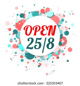 Open 25/8 (25 hours a day during the 8 days a week). Circle paper banner on the background with flying circles. Stock vector.