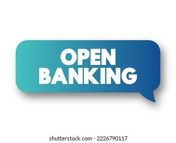 Open Banking - financial technology that enable third-party developers to build applications and services around the financial institution, text concept message bubble