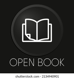 Open book minimal vector line icon on 3D button isolated on black background. Premium Vector.