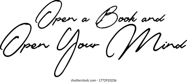 Open a Book and Open Your Mind. Handwritten Font Calligraphy Black Color Text 
on White Background
