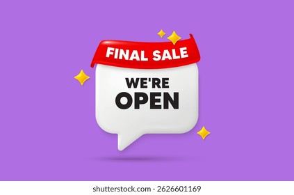 Open chat speech bubble. Final sale flag ribbon. We are open tag. Promotion new business sign. Welcome advertising symbol. 3d sparkle stars speech bubble. Vector