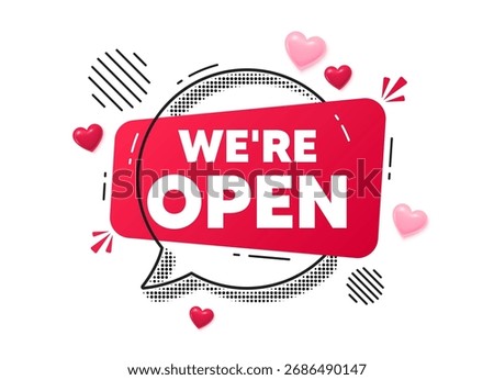 Open chat speech bubble. Love hearts concept. We are open tag. Promotion new business sign. Welcome advertising symbol. Red chat message. Offer speech bubble. Glare 3d hearts. Vector