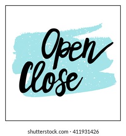 Open and Close, hand lettering. Abstract brush stroke with rough edges on the background. Ink illustration. Modern brush calligraphy. Hand drawn lettering background.