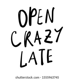 Open crazy late sign. Hand lettering illustration for your design