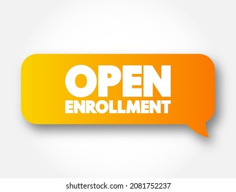 Open Enrollment - Period Each Year When You Can Purchase And Apply For Health Insurance For The Upcoming Year, Text Concept Message Bubble