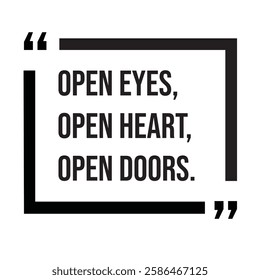 Open eyes, open heart, open doors, morning quotes, inspirational design quote, motivational quotes, typography illustration lettering quotes