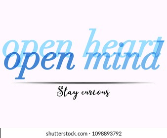 Open Heart Open Mind Stay curious slogan for T-shirt graphics