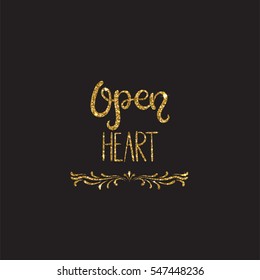 Open heart. Romantic lettering with glitter. Golden text with sparkles. Poster, background for valentine day. Vector illustration for print.