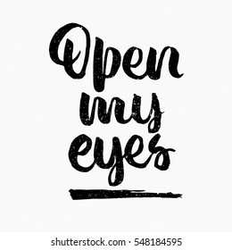 Open my eyes quote. Ink hand lettering. Modern brush calligraphy. Handwritten phrase. Inspiration graphic design typography element. Cute simple vector sign.