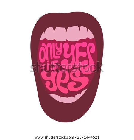 Open screaming mouth with only yes is yes handwritten text. Stop sexual violence concept illustration. Lettering vector design for poster, t-shirt, card, sticker.