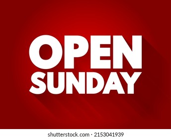 Open Sunday - a business, service, or establishment is available to customers on Sundays, text concept background