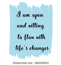  I am open and willing to flow with life’s changes. Vector Quote