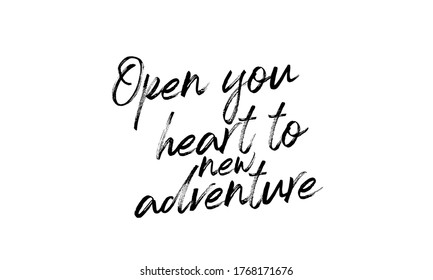 Open you heart to new adventure Hand drawn vector lettering Isolated on white background