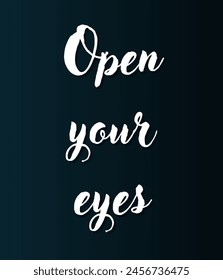 Open your eyes Inspirational and motivational quotes, typography, fashion, art, designs: for prints, posters, cards, t shirt, coffee mug hoodies etc.